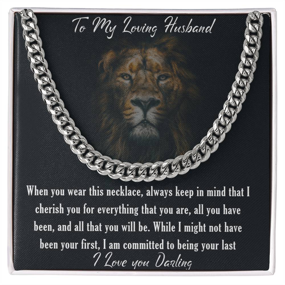 To my Loving Husband-  I cherish you for everything that you are - Cuban Link Chain Necklace